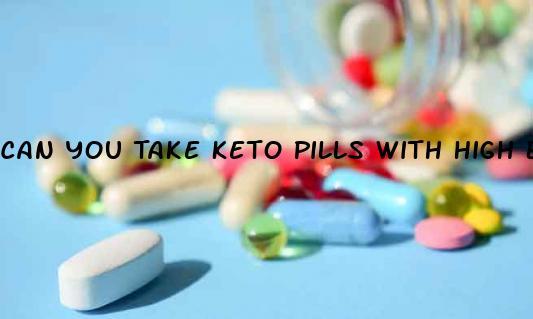 Can You Take Keto Pills With High Blood Pressure - Panaacea